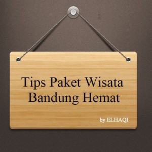 tips paket wisata bandung hemat elhaqi